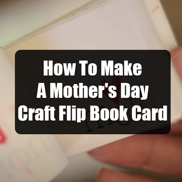 How To Make A Mother's Day Craft Flip Book Card