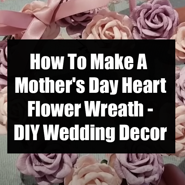 How To Make A Mother's Day Heart Flower Wreath - DIY Wedding Decor