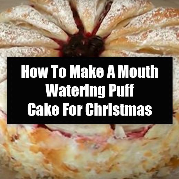 How To Make A Mouth Watering Puff Cake For Christmas