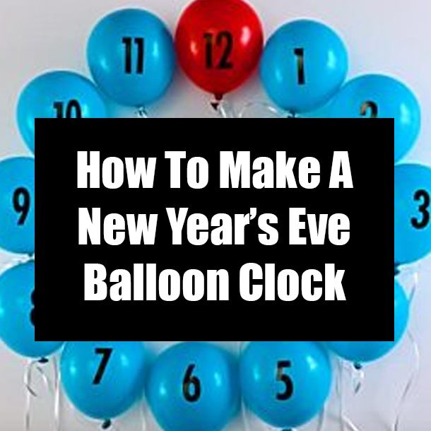How To Make A New Year’s Eve Balloon Clock