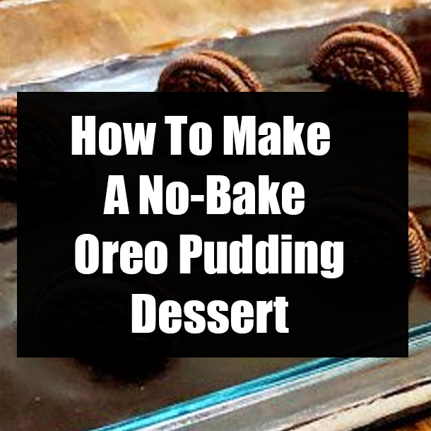 How To Make A No-Bake Oreo Pudding Dessert