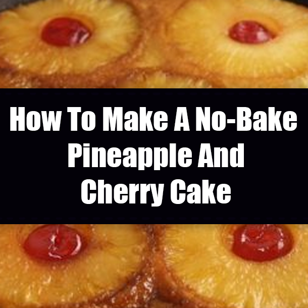 How To Make A No-Bake Pineapple And Cherry Cake