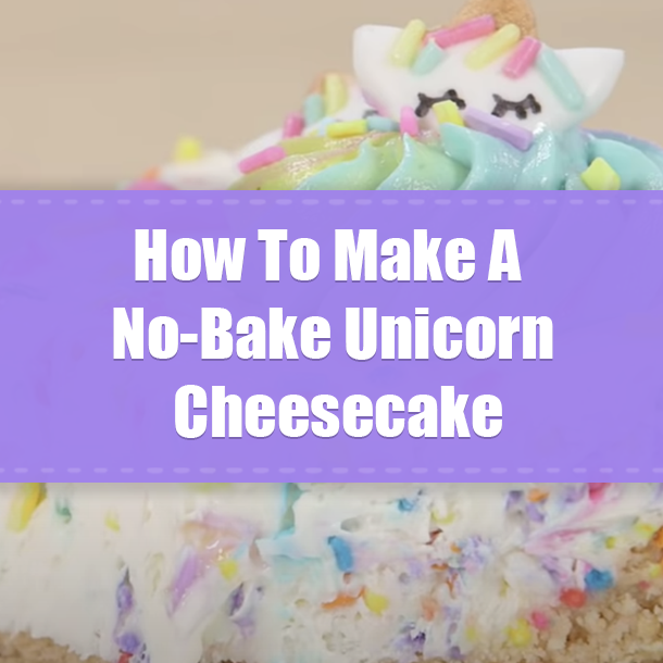 How To Make A No-Bake Unicorn Cheesecake