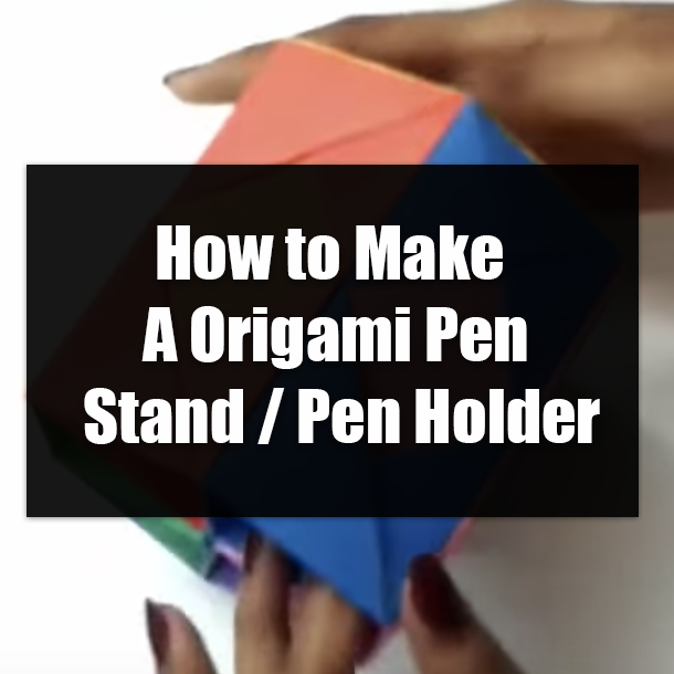 How to Make A Origami Pen Stand / Pen Holder