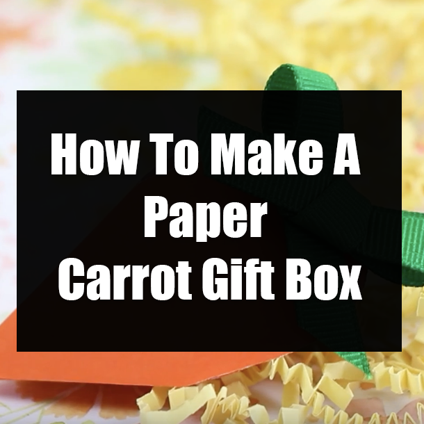 How To Make A Paper Carrot Gift Box