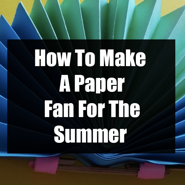 How To Make A Paper Fan For The Summer