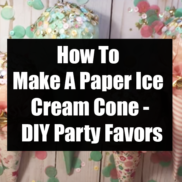 How To Make A Paper Ice Cream Cone - DIY Party Favors