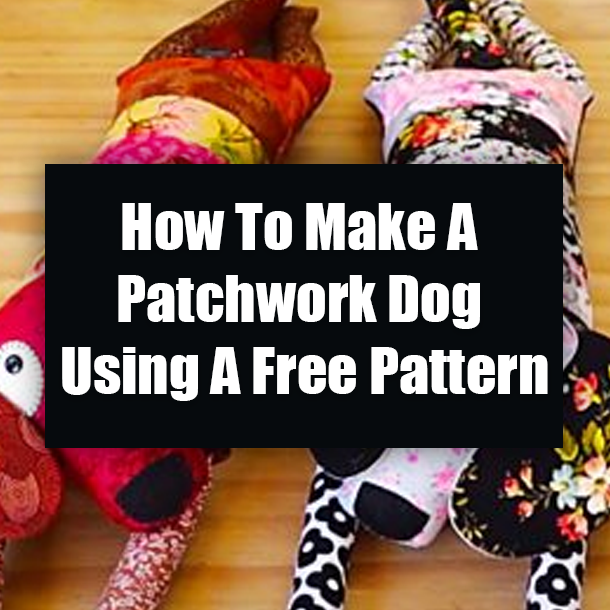 How To Make A Patchwork Dog Using A Free Pattern
