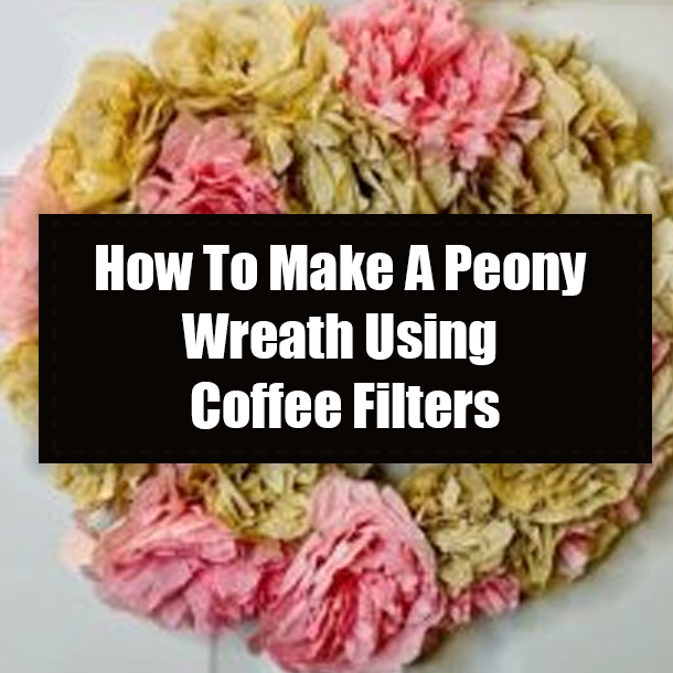 How To Make A Peony Wreath Using Coffee Filters