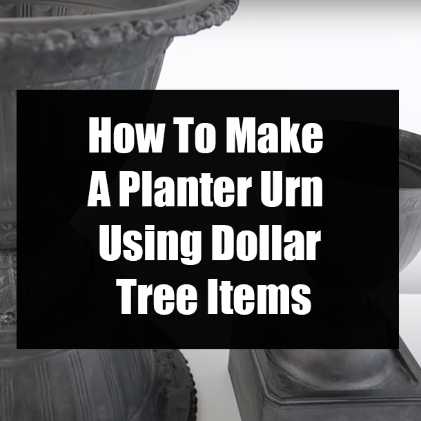 How To Make A Planter Urn Using Dollar Tree Items