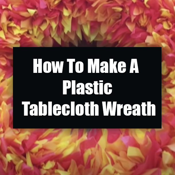 How To Make A Plastic Tablecloth Wreath