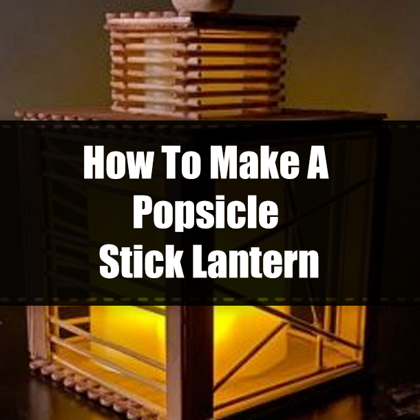 How To Make A Popsicle Stick Lantern
