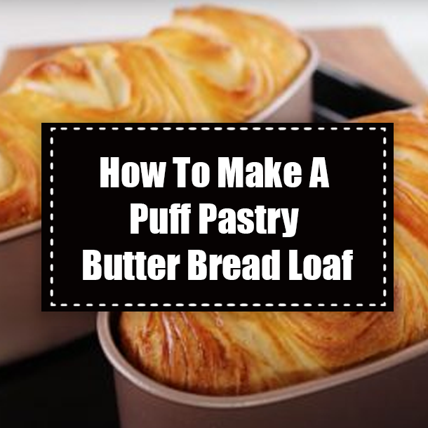 How To Make A Puff Pastry Butter Bread Loaf