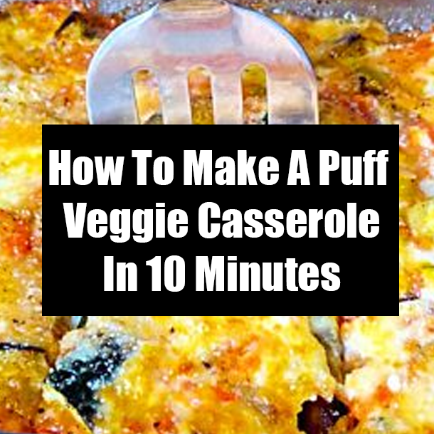 How To Make A Puff Veggie Casserole In 10 Minutes