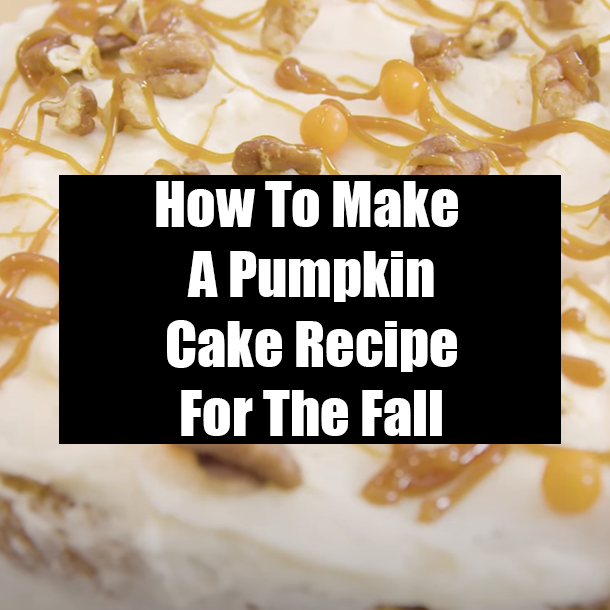 How To Make A Pumpkin Cake Recipe For The Fall