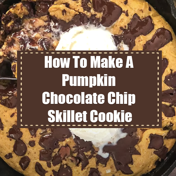 How To Make A Pumpkin Chocolate Chip Skillet Cookie