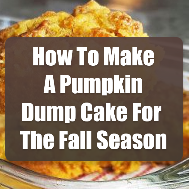 How To Make A Pumpkin Dump Cake For The Fall Season
