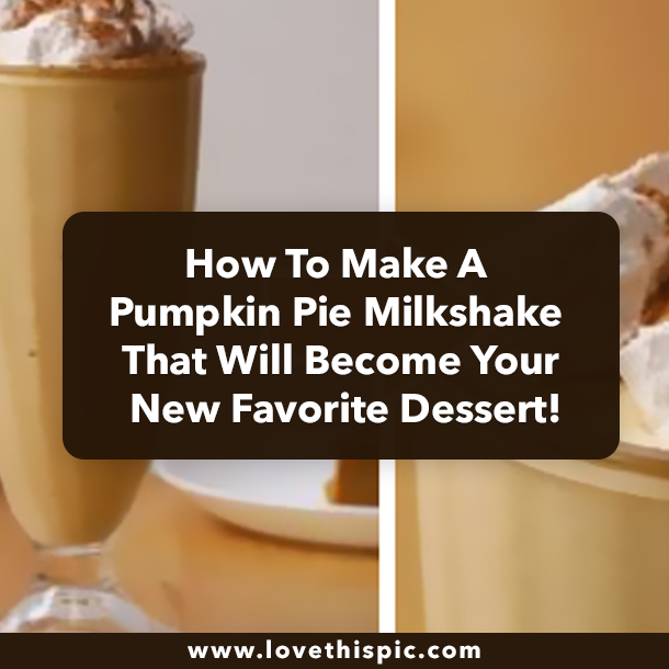 How To Make A Pumpkin Pie Milkshake That Will Become Your New Favorite Dessert!