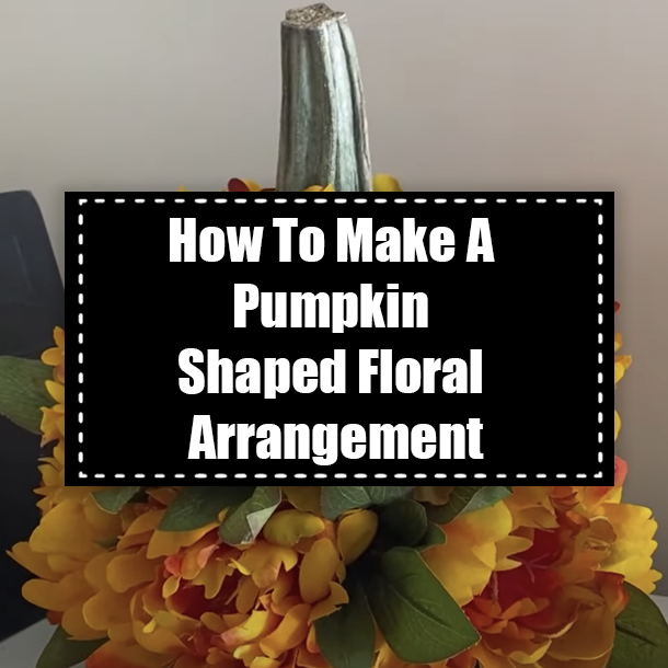 How To Make A Pumpkin Shaped Floral Arrangement