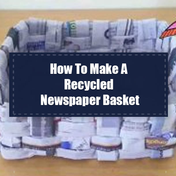 How To Make A Recycled Newspaper Basket