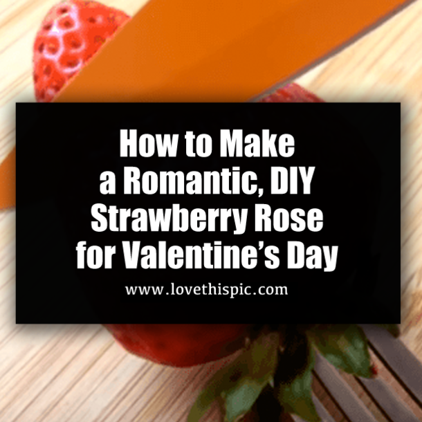 How to Make a Romantic, DIY Strawberry Rose for Valentine’s Day