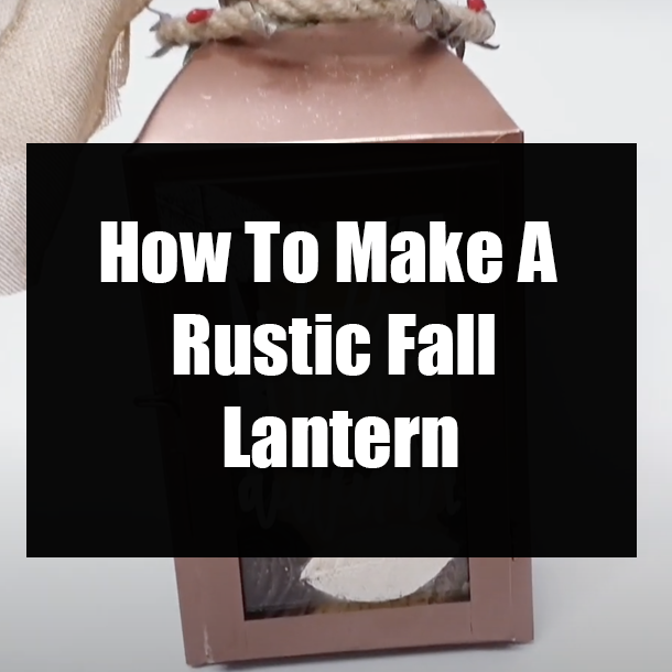 How To Make A Rustic Fall Lantern