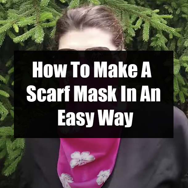 How To Make A Scarf Mask In An Easy Way