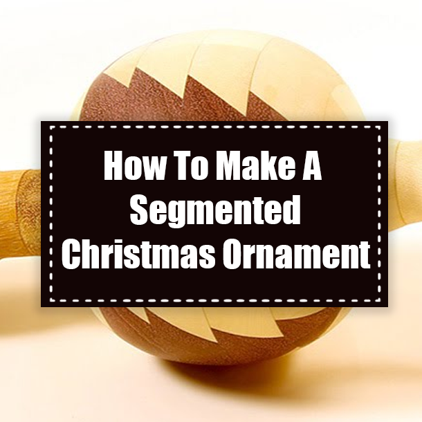 How To Make A Segmented Christmas Ornament
