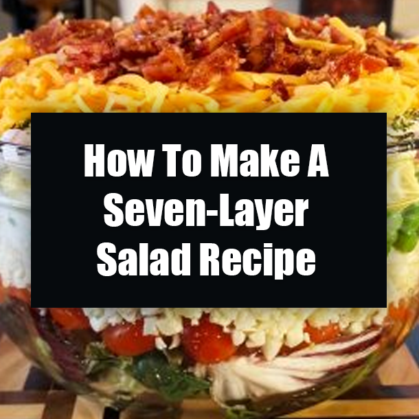 How To Make A Seven-Layer Salad Recipe