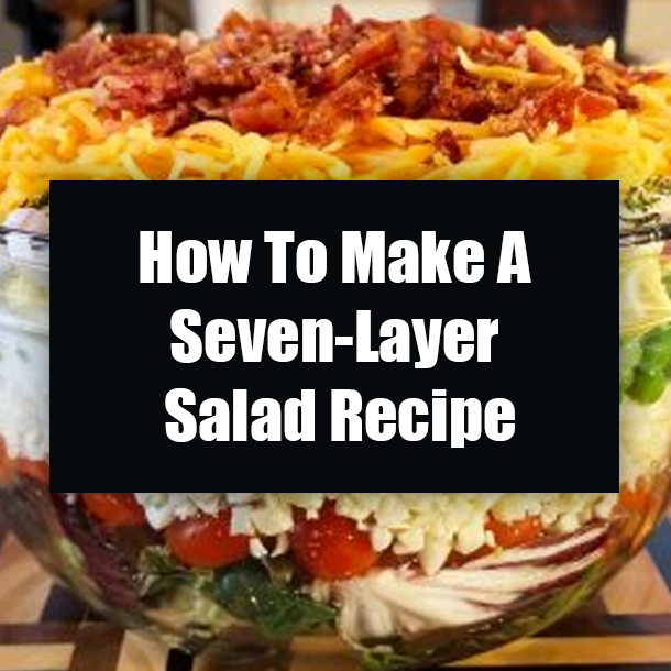 How To Make A Seven-Layer Salad Recipe