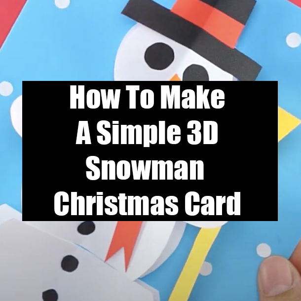 How To Make A Simple 3D Snowman Christmas Card
