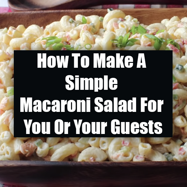 How To Make A Simple Macaroni Salad For You Or Your Guests