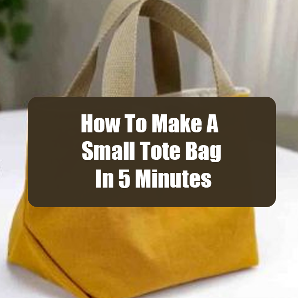How To Make A Small Tote Bag In 5 Minutes