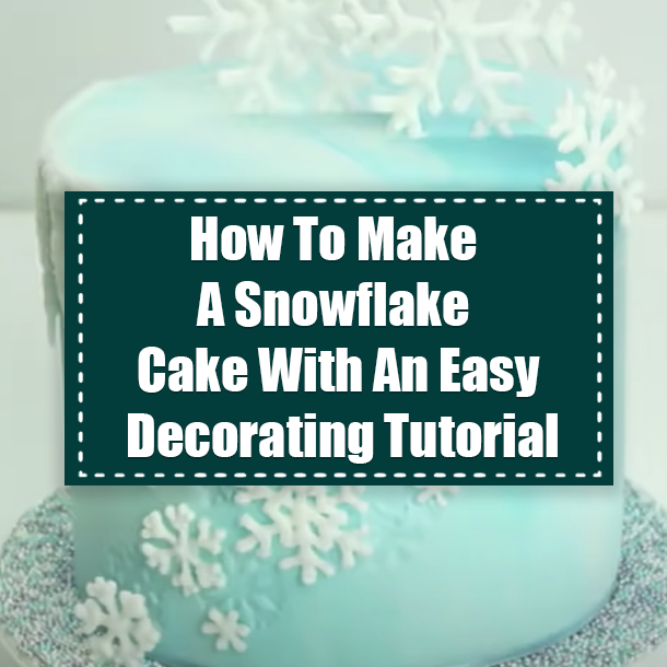 How To Make A Snowflake Cake With An Easy Decorating Tutorial