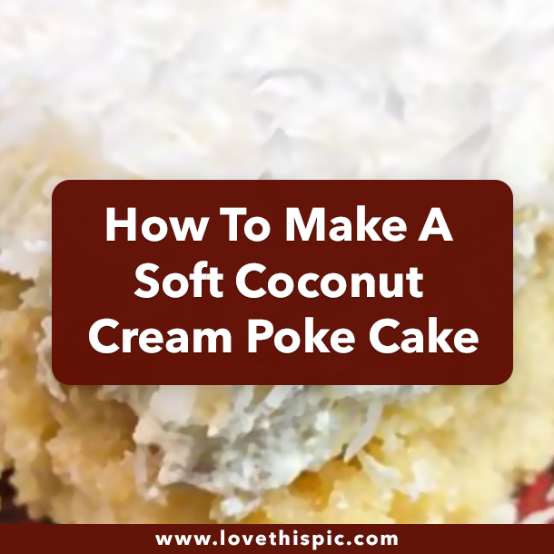 How To Make A Soft Coconut Cream Poke Cake