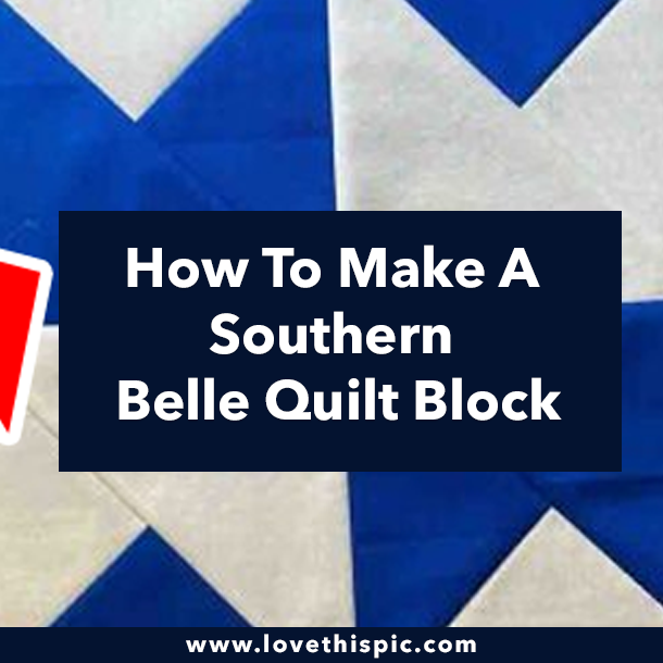 How To Make A Southern Belle Quilt Block