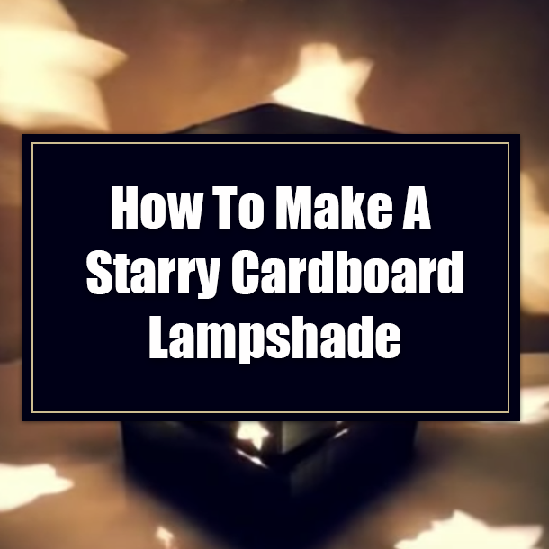 How To Make A Starry Cardboard Lampshade