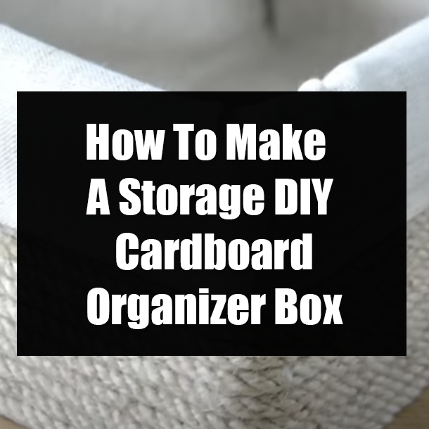 How To Make A Storage DIY Cardboard Organizer Box