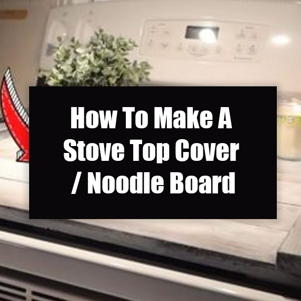 How To Make A Stove Top Cover / Noodle Board