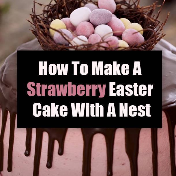 How To Make A Strawberry Easter Cake With A Nest