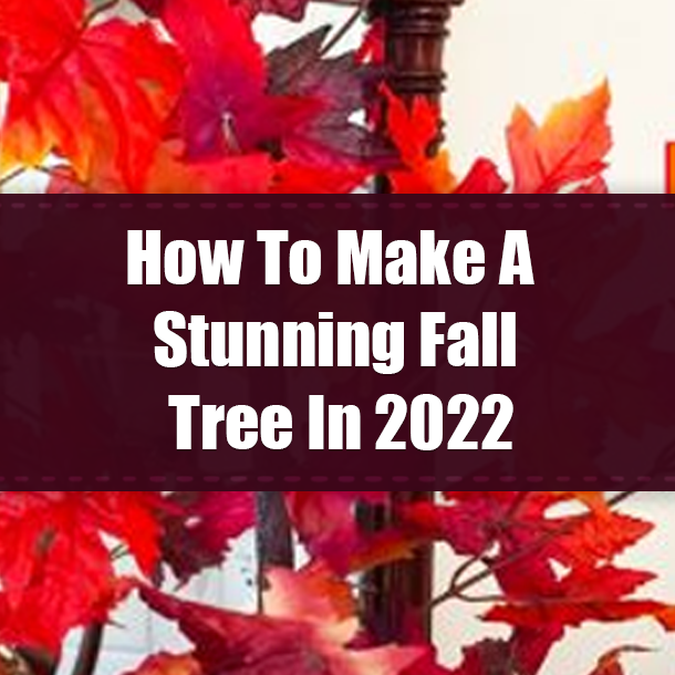How To Make A Stunning Fall Tree In 2022