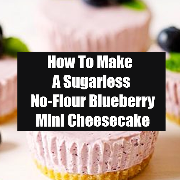 How To Make A Sugarless No-Flour Blueberry Mini Cheesecake