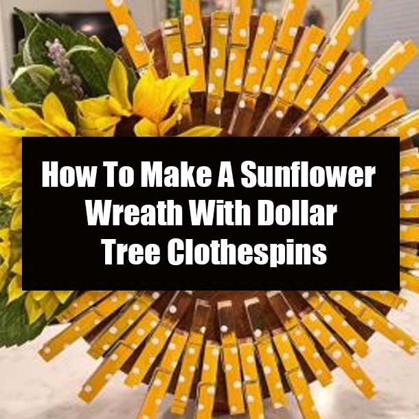 How To Make A Sunflower Wreath With Dollar Tree Clothespins