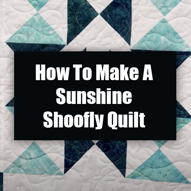 How To Make A Sunshine Shoofly Quilt