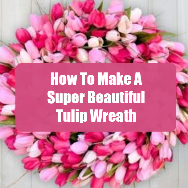 How To Make A Super Beautiful Tulip Wreath