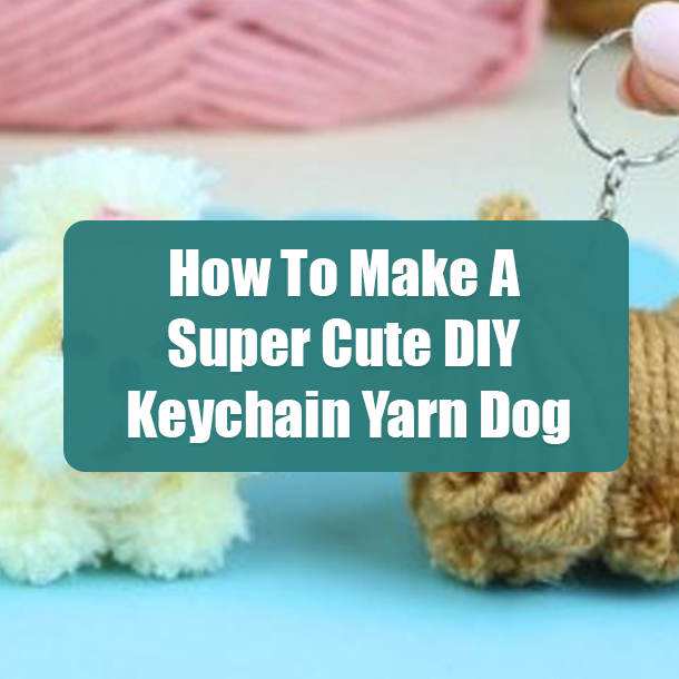 How To Make A Super Cute DIY Keychain Yarn Dog
