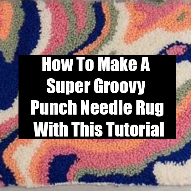 How To Make A Super Groovy Punch Needle Rug With This Tutorial