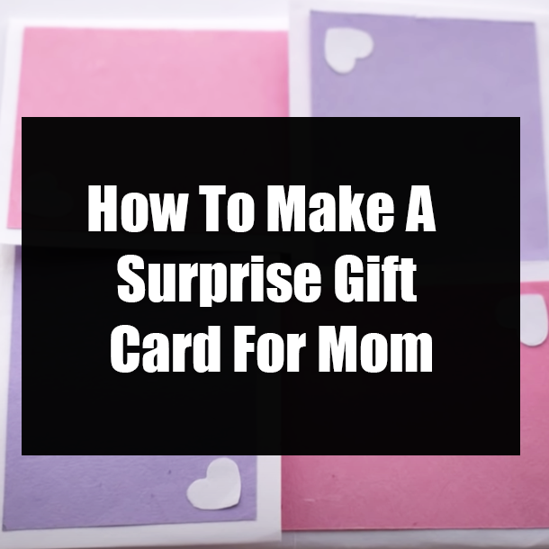 How To Make A Surprise Gift Card For Mom