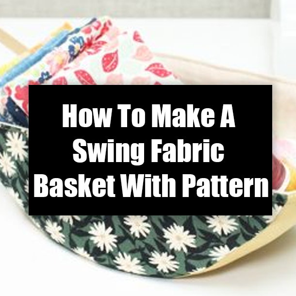 How To Make A Swing Fabric Basket With Pattern