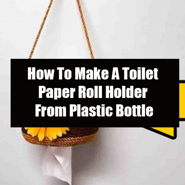 How To Make A Toilet Paper Roll Holder From Plastic Bottle